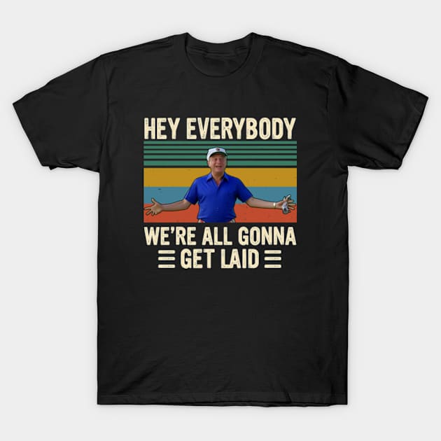 Al Czervik Hey Everybody We're All Gonna Get Land Caddyshack T-Shirt by Ahana Hilenz